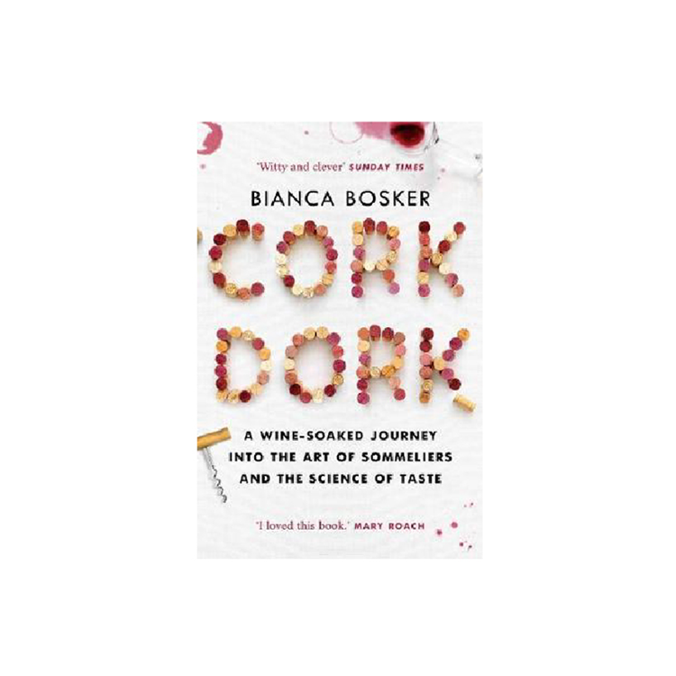 Cork Dork: A Wine-Fuelled Journey into the Art of Sommeliers and the Science of Taste