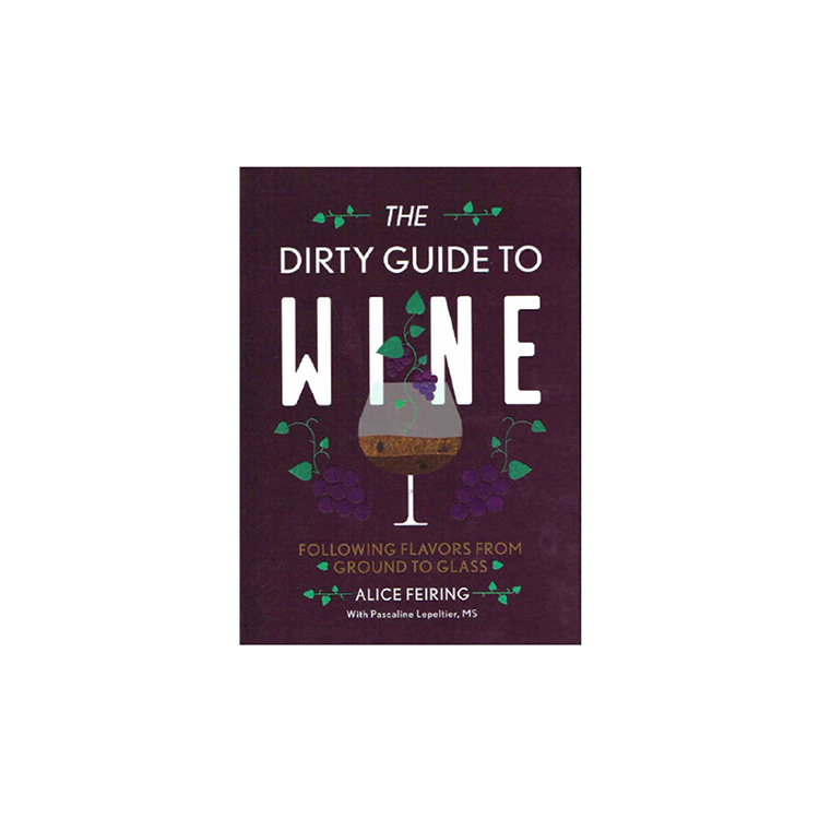 The Dirty Guide to Wine: Following Flavours From Ground to Glass