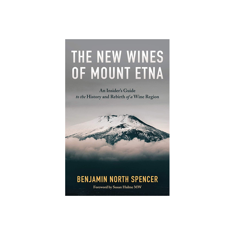 The New Wines of Mount Etna: An Insider's Guide to the History and Rebirth of a Wine Region
