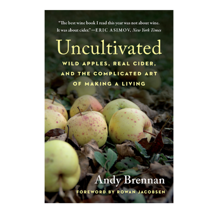 Uncultivated: Wild Apples, Real Cider, and the Complicated Art of Making a Living