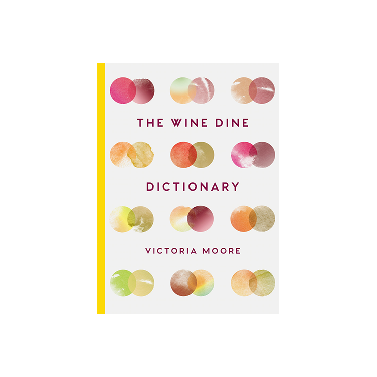 The Wine Dine Dictionary: Good Food and Good Wine: An A-Z of Suggestions for Happy Eating and Drinking