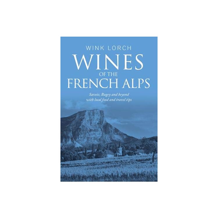 Wines of the French Alps: Savoie, Bugey and beyond with local food and travel tips